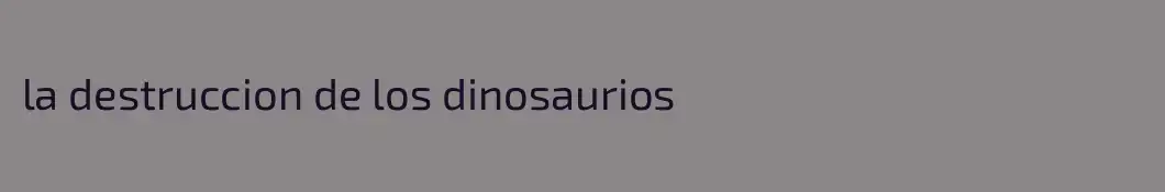 la destruccion de los dinosaurios